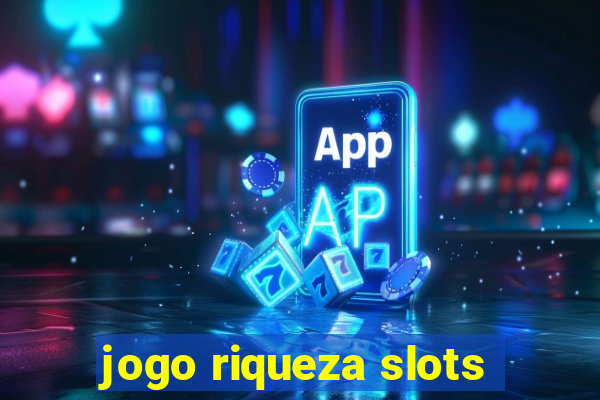 jogo riqueza slots